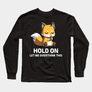 Hold on let me overthink this Long Sleeve T-Shirt